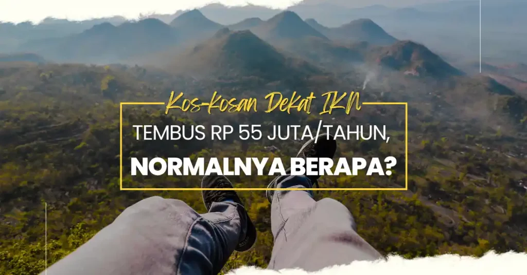 Kos-kosan Dekat IKN Tembus Rp 55 Juta/Tahun, Normalnya Berapa?