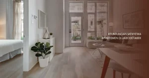 Keuntungan Menyewa Apartemen di Jabodetabek