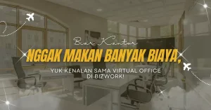 Biar Kantor Nggak Makan Banyak Biaya, Yuk Kenalan Sama Virtual Office di BizWork!