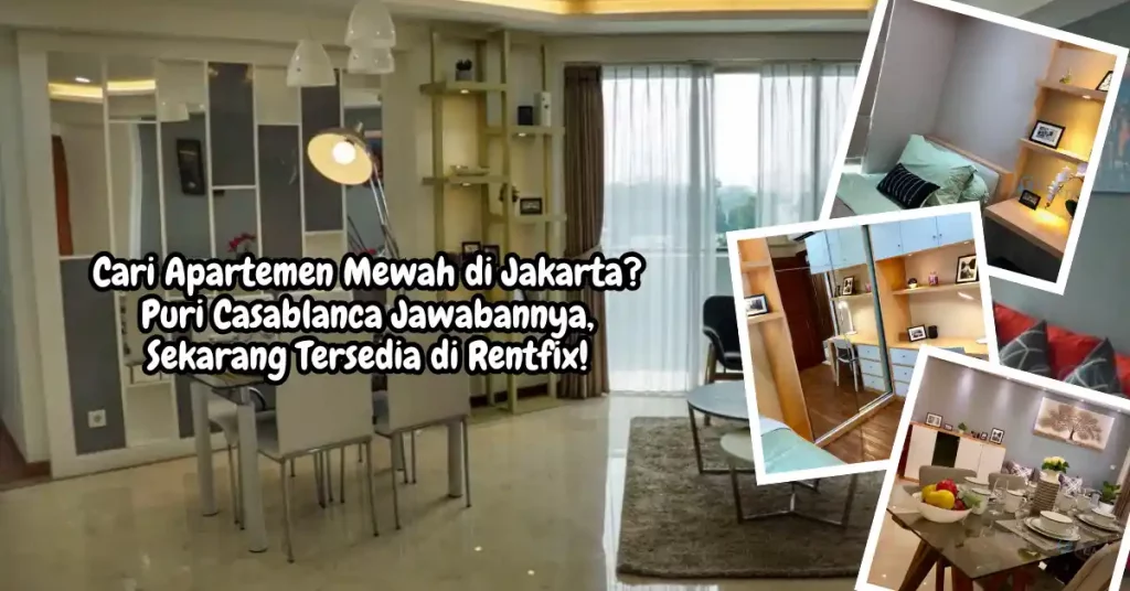 Cari Apartemen Mewah di Jakarta? Puri Casablanca Jawabannya, Sekarang Tersedia di Rentfix!