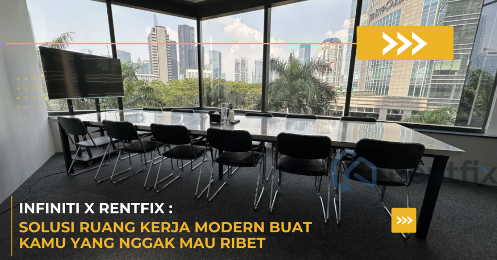 Infiniti x Rentfix: Solusi Ruang Kerja Modern Buat Kamu yang Nggak Mau Ribet