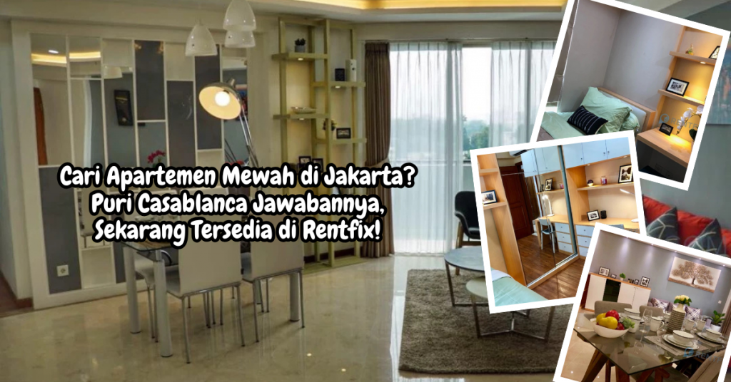 Cari Apartemen Mewah di Jakarta? Puri Casablanca Jawabannya, Sekarang Tersedia di Rentfix!
