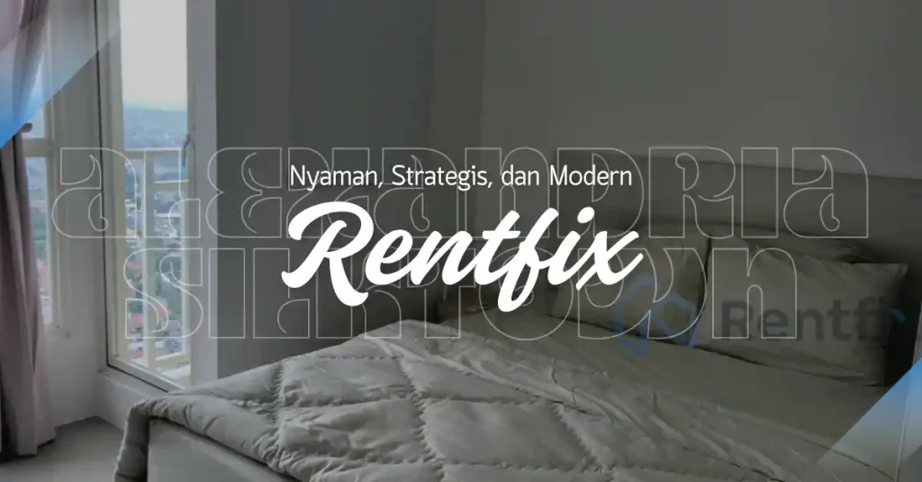 Nyaman, Strategis, dan Modern Tinggal di Alexandria Silktown Sekarang Gampang Lewat Rentfix