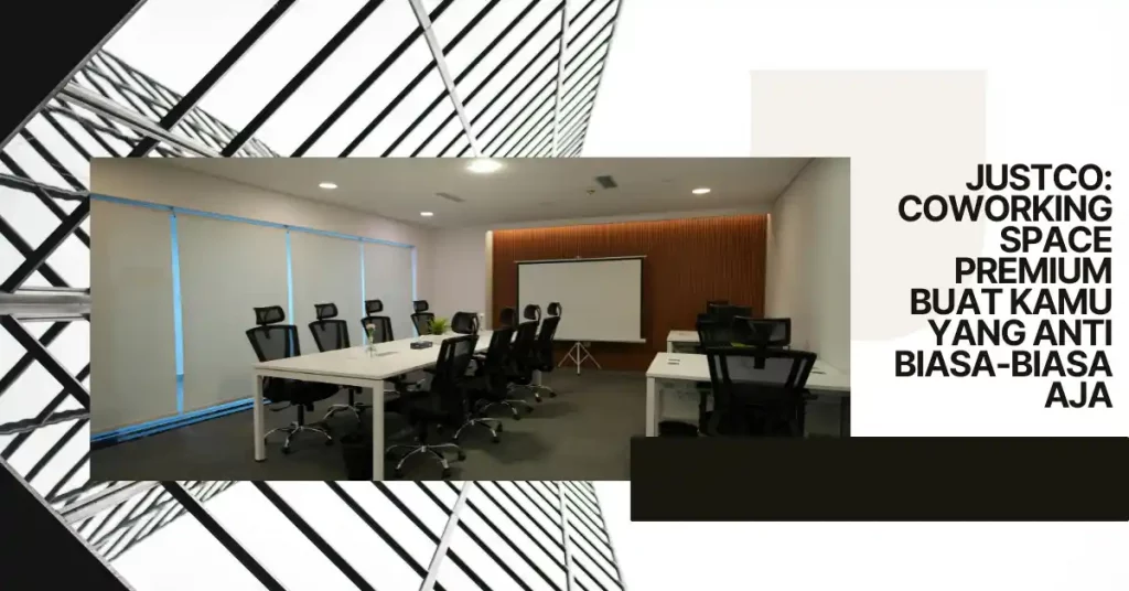 JustCo: Coworking Space Premium Buat Kamu yang Anti Biasa-Biasa Aja