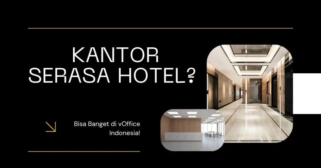 Kantor Serasa Hotel? Bisa Banget di vOffice Indonesia!