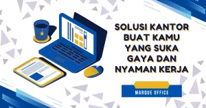Marque Office Solusi Kantor Buat Kamu yang Suka Gaya dan Nyaman Kerja
