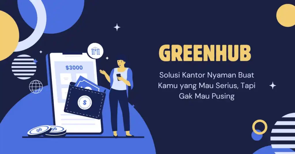 Greenhub: Solusi Kantor Nyaman Buat Kamu yang Mau Serius, Tapi Gak Mau Pusing