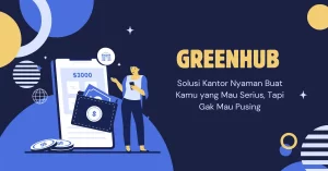 Greenhub Solusi Kantor Nyaman Buat Kamu yang Mau Serius, Tapi Gak Mau Pusing