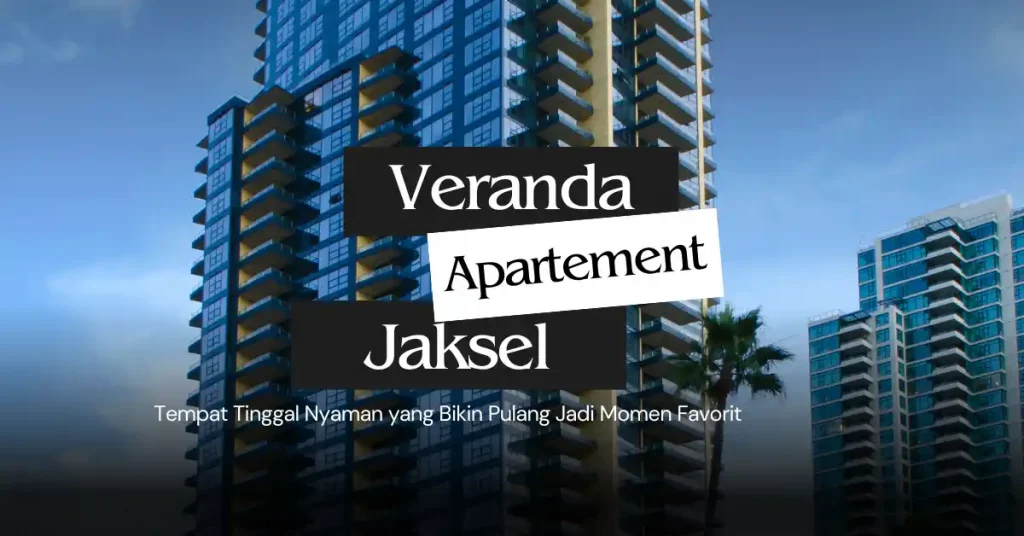 Veranda Apartment Tempat Tinggal Nyaman yang Bikin Pulang Jadi Momen Favorit