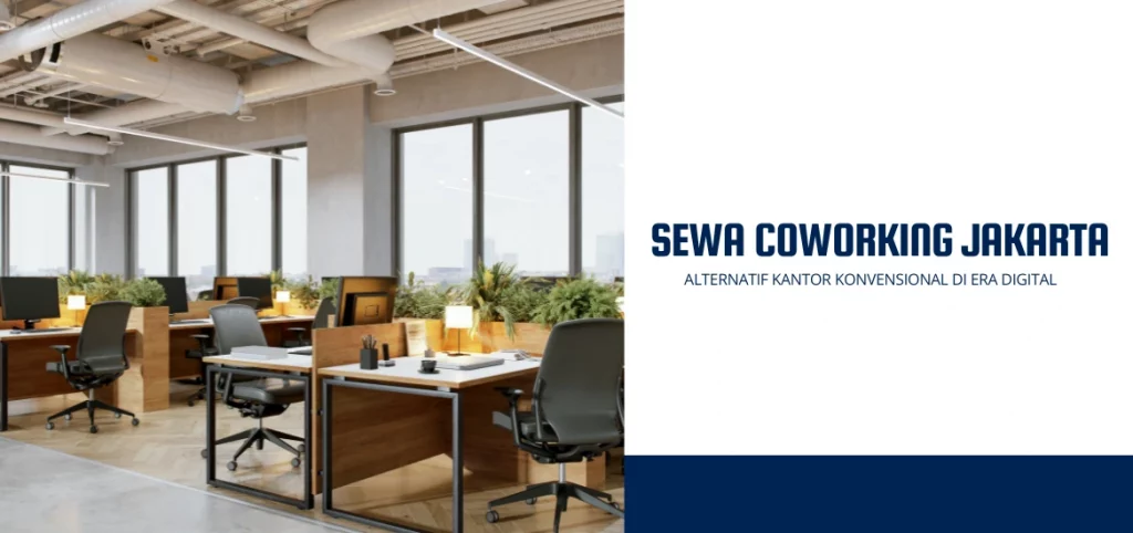 Sewa Coworking Jakarta Alternatif Kantor Konvensional di Era Digital