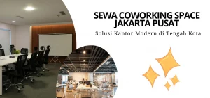 Sewa Coworking Space Jakarta Pusat Solusi Kantor Modern di Tengah Kota