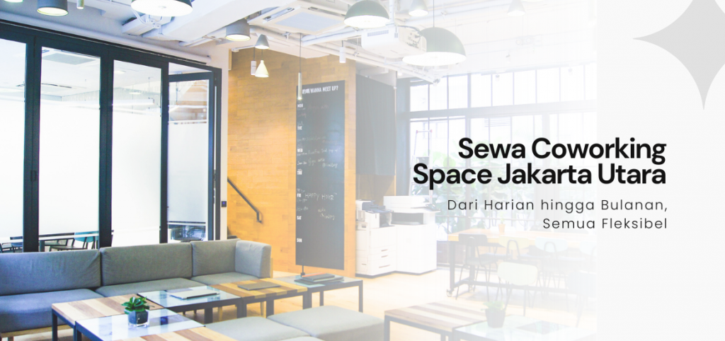 Sewa Coworking Space Jakarta Utara: Dari Harian hingga Bulanan, Semua Fleksibel