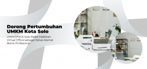 Dorong Pertumbuhan UMKM Kota Solo, UnionSPACE Solo Radio Hadirkan Virtual Office sebagai Solusi Alamat Bisnis Profesional