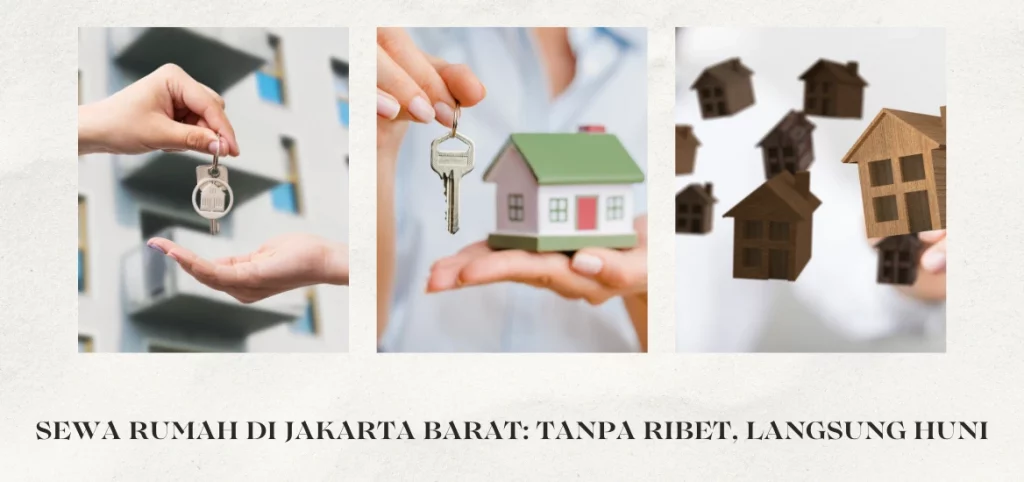Sewa Rumah di Jakarta Barat: Tanpa Ribet, Langsung Huni