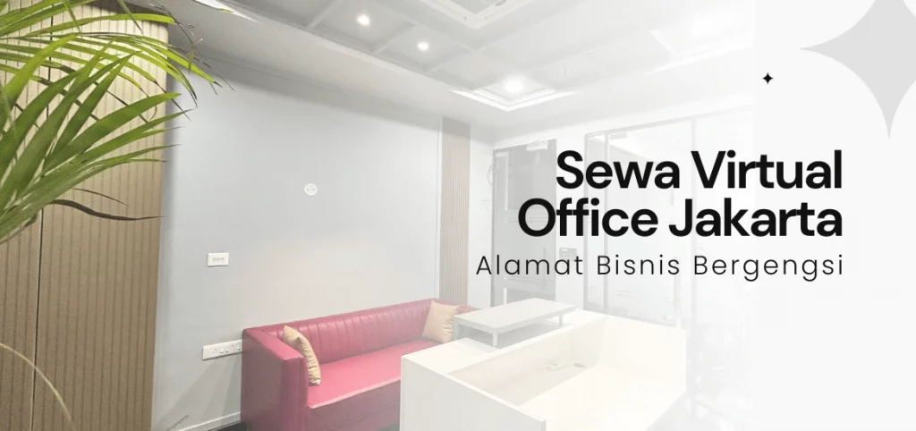 Sewa Virtual Office Jakarta: Alamat Bisnis Bergengsi