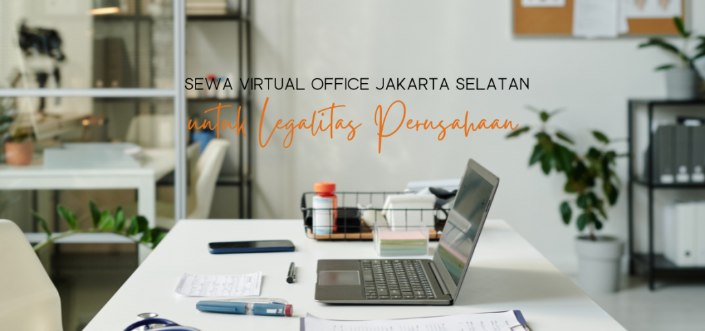 Sewa Virtual Office Jakarta Selatan untuk Legalitas Perusahaan