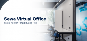 Sewa Virtual Office Solusi Kantor Tanpa Ruang Fisik