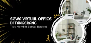Sewa Virtual Office di Tangerang Tips Memilih Sesuai Budget
