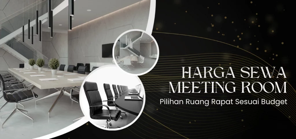 Harga Sewa Meeting Room: Pilihan Ruang Rapat Sesuai Budget