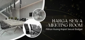 Harga Sewa Meeting Room Pilihan Ruang Rapat Sesuai Budget