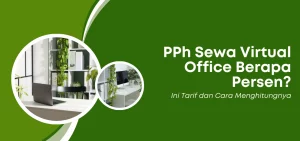PPh Sewa Virtual Office Berapa Persen Ini Tarif dan Cara Menghitungnya