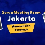 Sewa Meeting Room Jakarta Nyaman dan Strategis