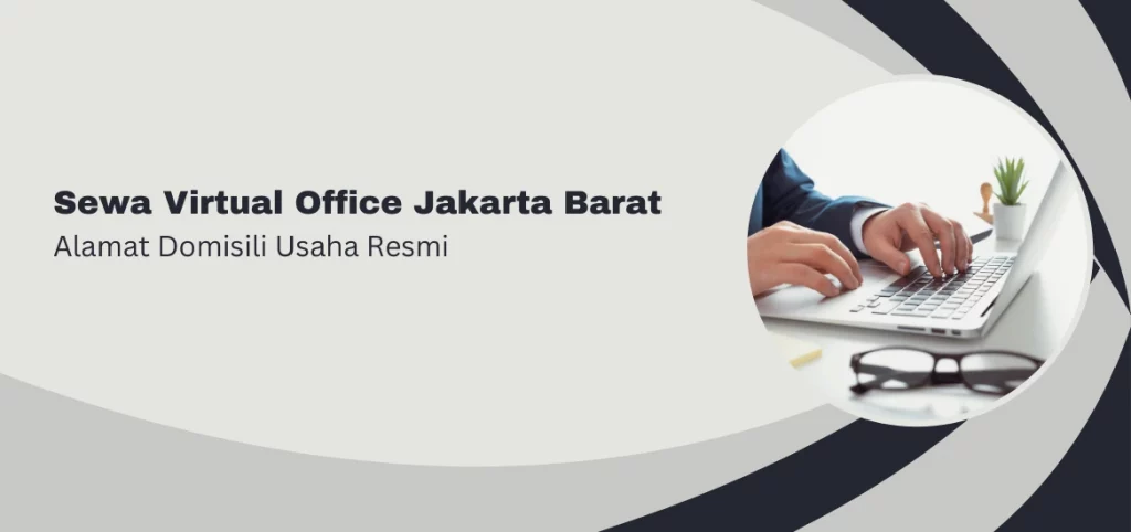 Sewa Virtual Office Jakarta Barat: Alamat Domisili Usaha Resmi