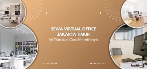Sewa Virtual Office Jakarta Timur Ini Tips dan Cara Memilihnya
