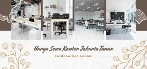 Harga Sewa Kantor Jakarta Timur Berdasarkan Lokasi