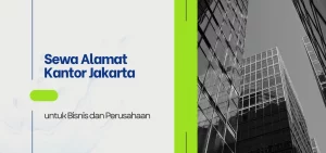 Sewa Alamat Kantor Jakarta untuk Bisnis dan Perusahaan