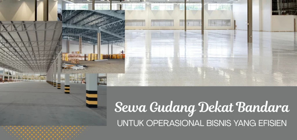 Sewa Gudang Dekat Bandara untuk Operasional Bisnis yang Efisien