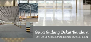 Sewa Gudang Dekat Bandara untuk Operasional Bisnis yang Efisien