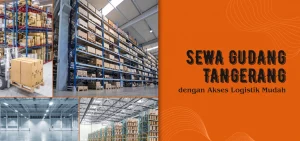 Sewa Gudang Tangerang dengan Akses Logistik Mudah