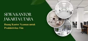Sewa Kantor Jakarta Utara Ruang Kantor Nyaman untuk Produktivitas Tim