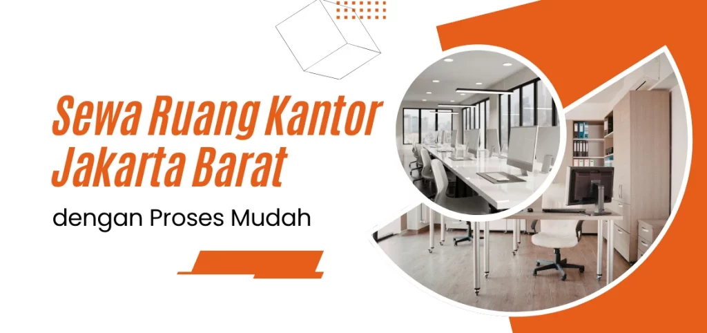 Sewa Ruang Kantor Jakarta Barat dengan Proses Mudah