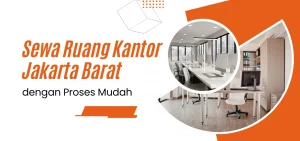 Sewa Ruang Kantor Jakarta Barat dengan Proses Mudah