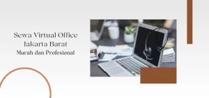 Sewa Virtual Office Jakarta Barat Murah dan Profesional