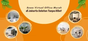 Sewa Virtual Office Murah di Jakarta Selatan Tanpa Ribet