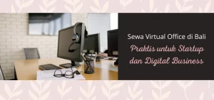 Sewa Virtual Office di Bali Praktis untuk Startup dan Digital Business