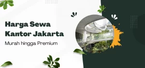 Harga Sewa Kantor Jakarta Murah hingga Premium