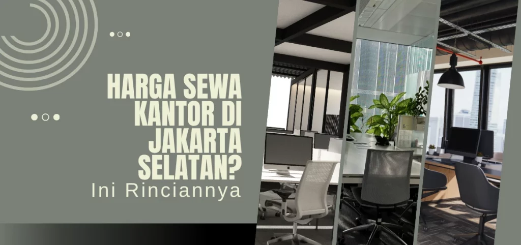 Harga Sewa Kantor di Jakarta Selatan? Ini Rinciannya