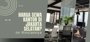 Harga Sewa Kantor di Jakarta Selatan Ini Rinciannya