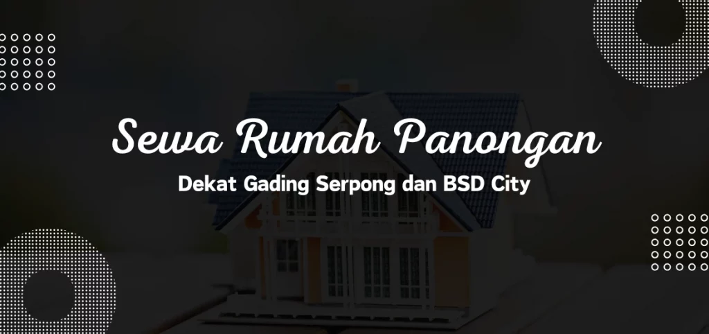 Sewa Rumah Panongan Dekat Gading Serpong dan BSD City