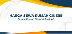 Harga Sewa Rumah Cinere, Berapa Kisaran Biayanya Saat Ini
