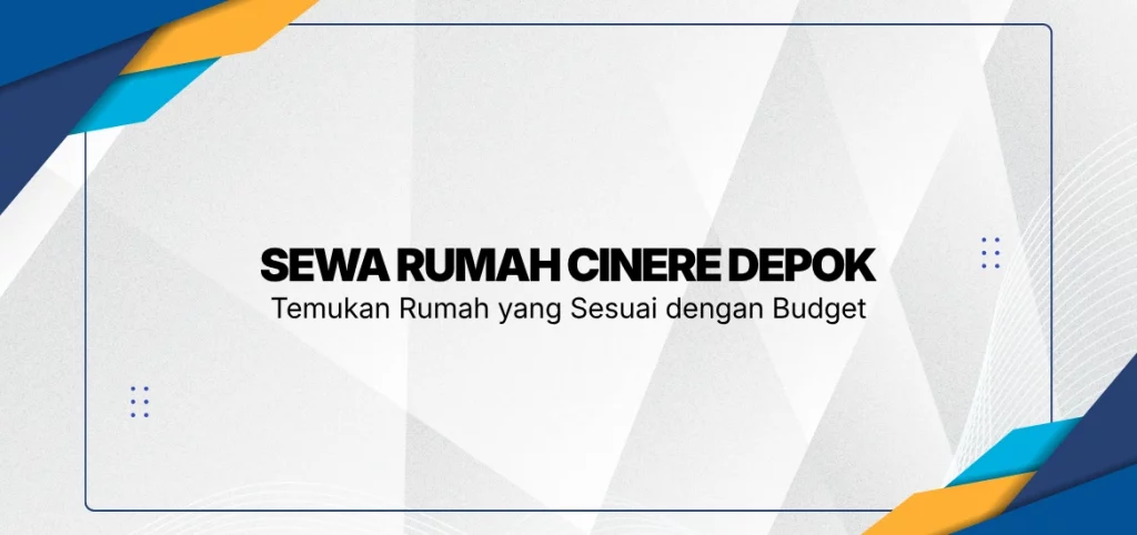 Sewa Rumah Cinere Depok, Temukan Rumah yang Sesuai dengan Budget