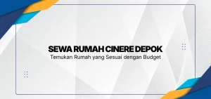 Sewa Rumah Cinere Depok, Temukan Rumah yang Sesuai dengan Budget
