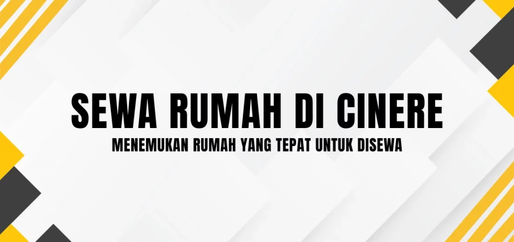 Sewa Rumah di Cinere, Menemukan Rumah yang Tepat untuk Disewa